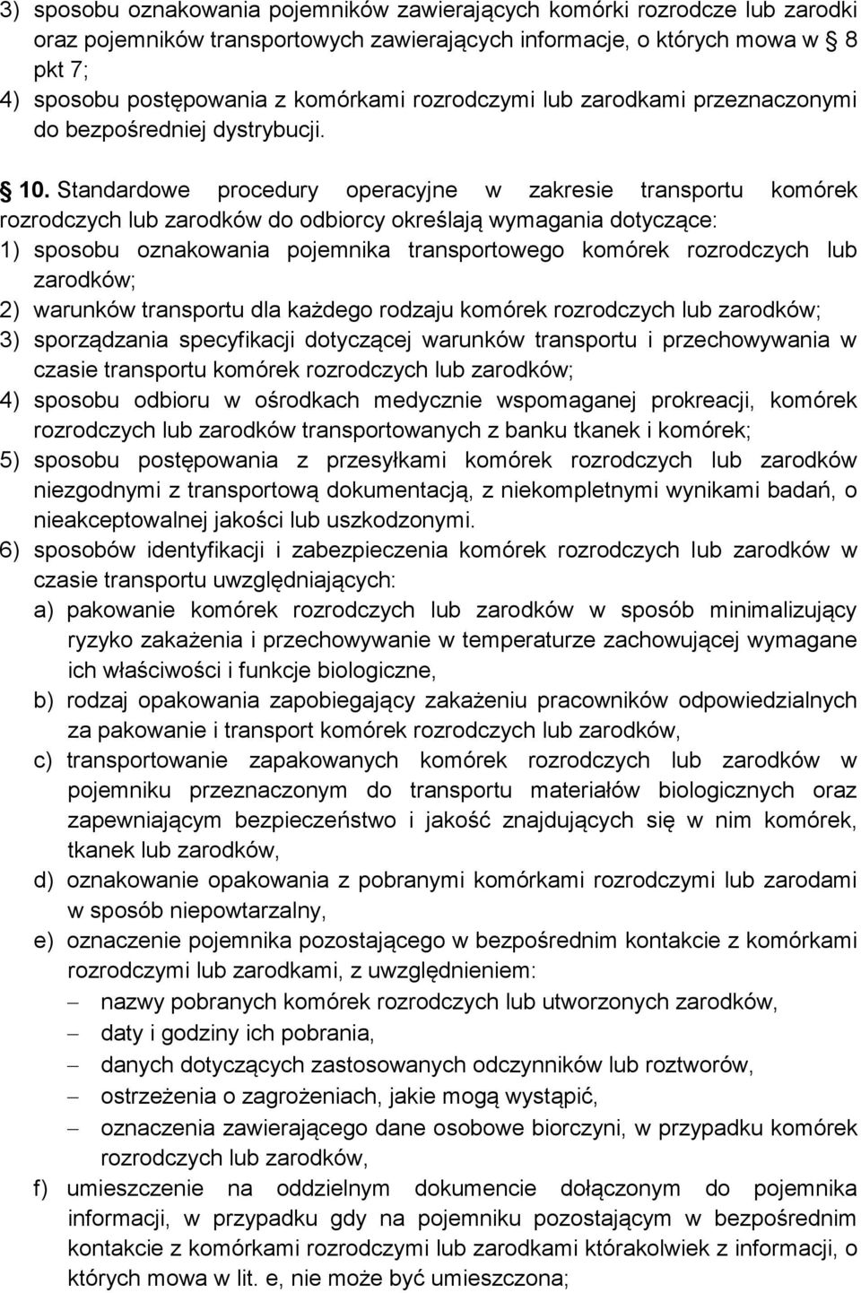 Standardowe procedury operacyjne w zakresie transportu komórek rozrodczych lub zarodków do odbiorcy określają wymagania dotyczące: 1) sposobu oznakowania pojemnika transportowego komórek rozrodczych