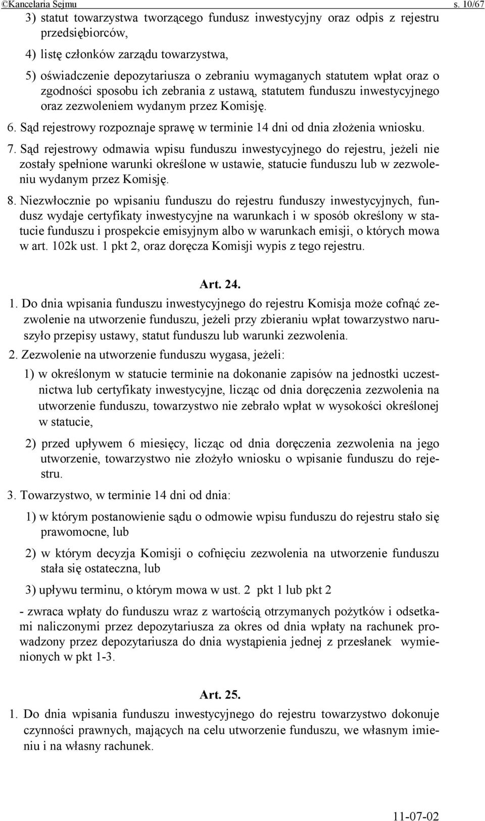 wpłat oraz o zgodności sposobu ich zebrania z ustawą, statutem funduszu inwestycyjnego oraz zezwoleniem wydanym przez Komisję. 6.