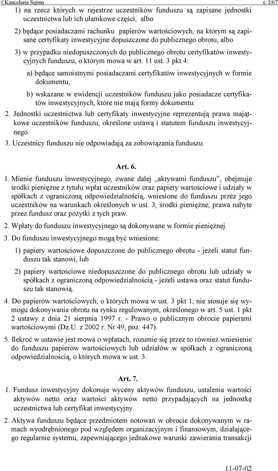 zapisane certyfikaty inwestycyjne dopuszczone do publicznego obrotu, albo 3) w przypadku niedopuszczonych do publicznego obrotu certyfikatów inwestycyjnych funduszu, o którym mowa w art. 11 ust.