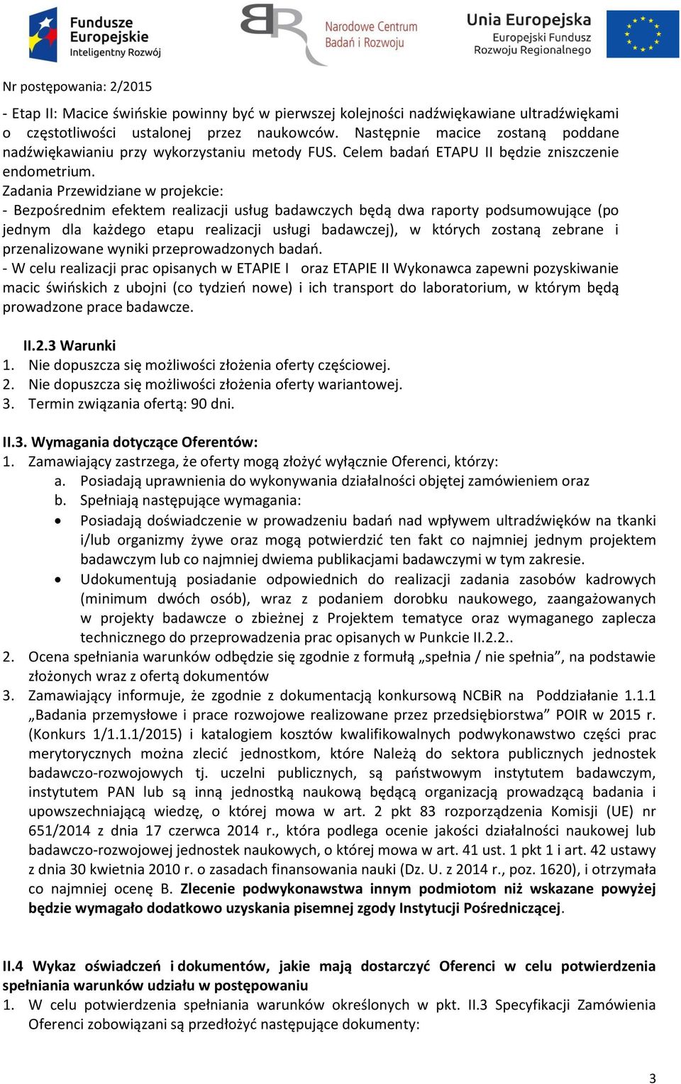 Zadania Przewidziane w projekcie: - Bezpośrednim efektem realizacji usług badawczych będą dwa raporty podsumowujące (po jednym dla każdego etapu realizacji usługi badawczej), w których zostaną