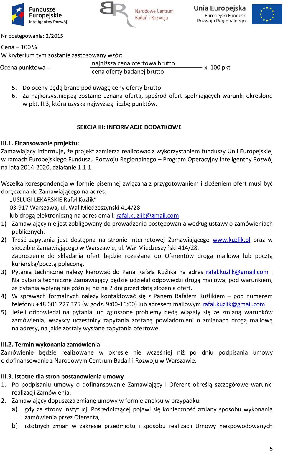 Finansowanie projektu: Zamawiający informuje, że projekt zamierza realizować z wykorzystaniem funduszy Unii Europejskiej w ramach Europejskiego Funduszu Rozwoju Regionalnego Program Operacyjny