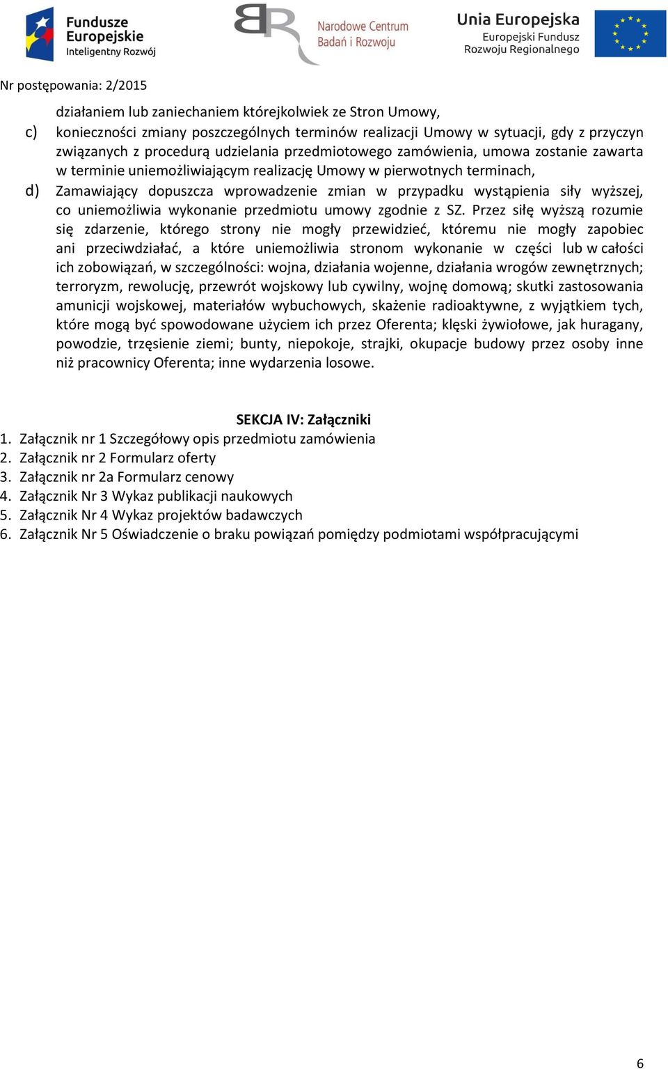 uniemożliwia wykonanie przedmiotu umowy zgodnie z SZ.