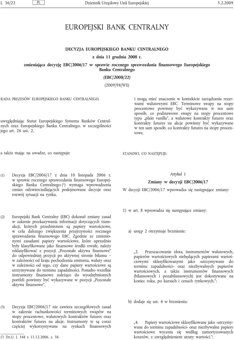 Statut Europejskiego Systemu Banków Centralnych oraz Europejskiego Banku Centralnego, w szczególności jego art. 26 ust. 2, i mogą mieć znaczenie w kontekście zarządzania rezerwami walutowymi EBC.