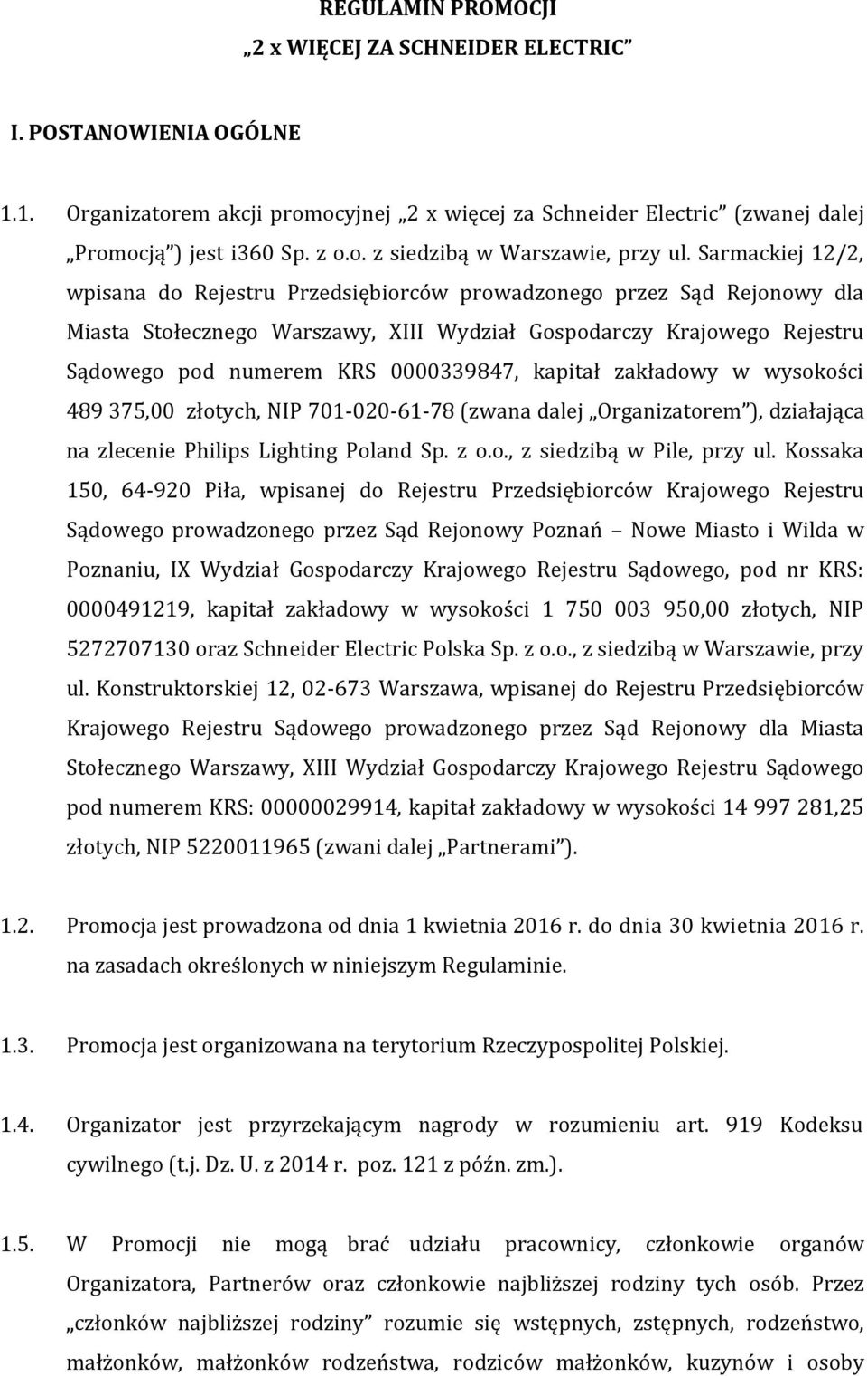 kapitał zakładowy w wysokości 489 375,00 złotych, NIP 701-020-61-78 (zwana dalej Organizatorem ), działająca na zlecenie Philips Lighting Poland Sp. z o.o., z siedzibą w Pile, przy ul.