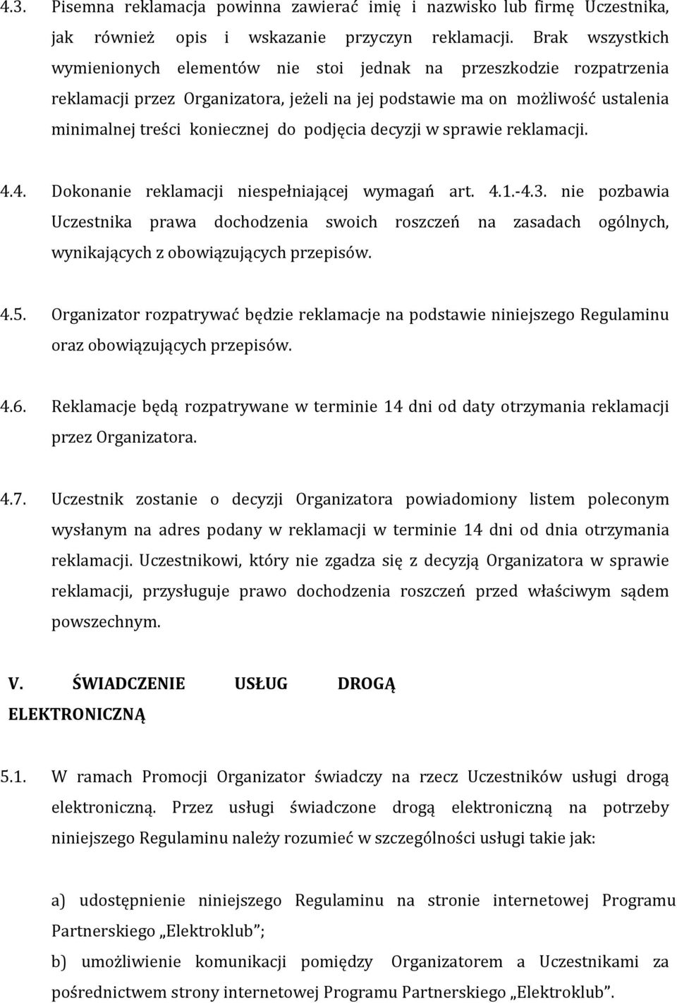 podjęcia decyzji w sprawie reklamacji. 4.4. Dokonanie reklamacji niespełniającej wymagań art. 4.1.-4.3.