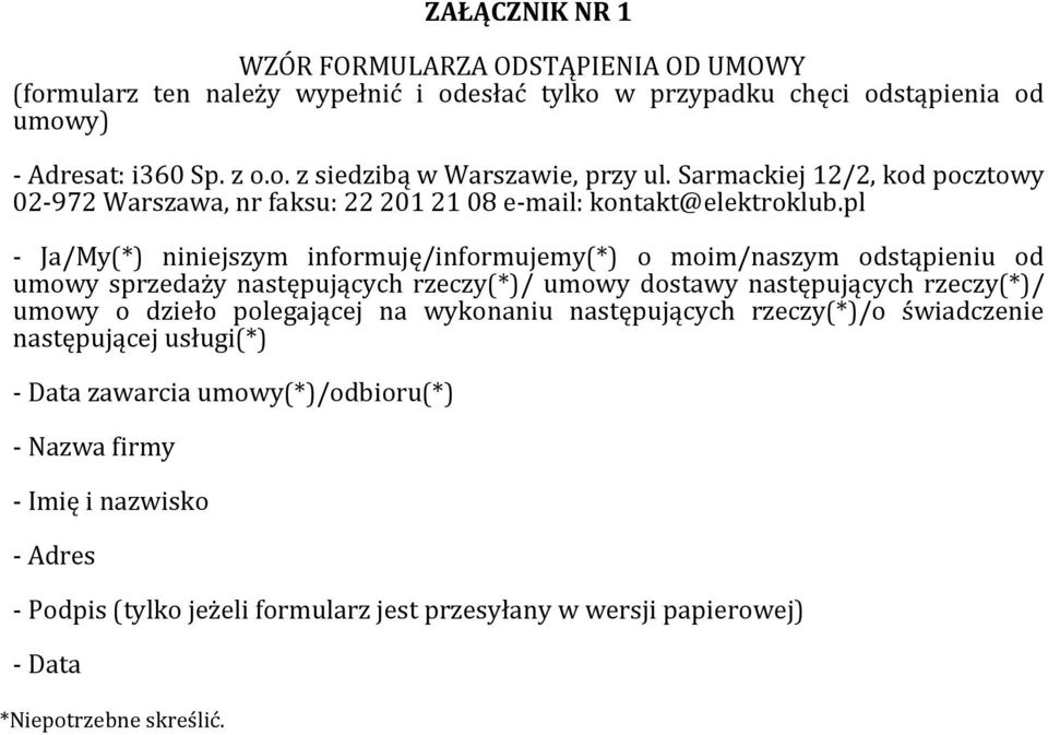 pl - Ja/My(*) niniejszym informuję/informujemy(*) o moim/naszym odstąpieniu od umowy sprzedaży następujących rzeczy(*)/ umowy dostawy następujących rzeczy(*)/ umowy o dzieło