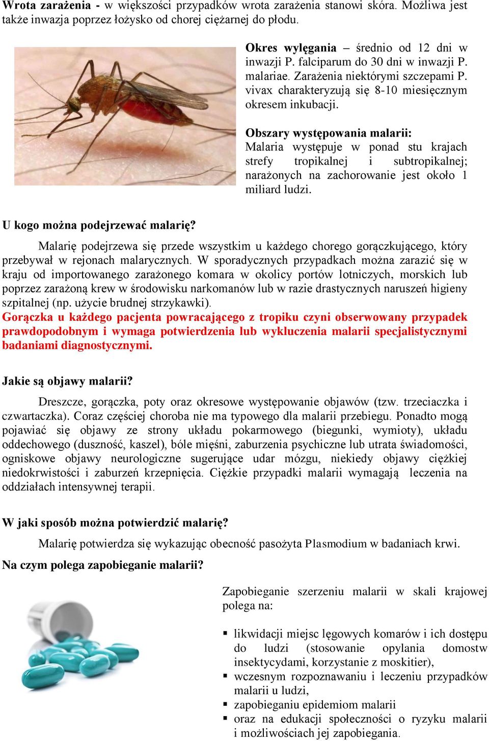 Obszary występowania malarii: Malaria występuje w ponad stu krajach strefy tropikalnej i subtropikalnej; narażonych na zachorowanie jest około 1 miliard ludzi. U kogo można podejrzewać malarię?