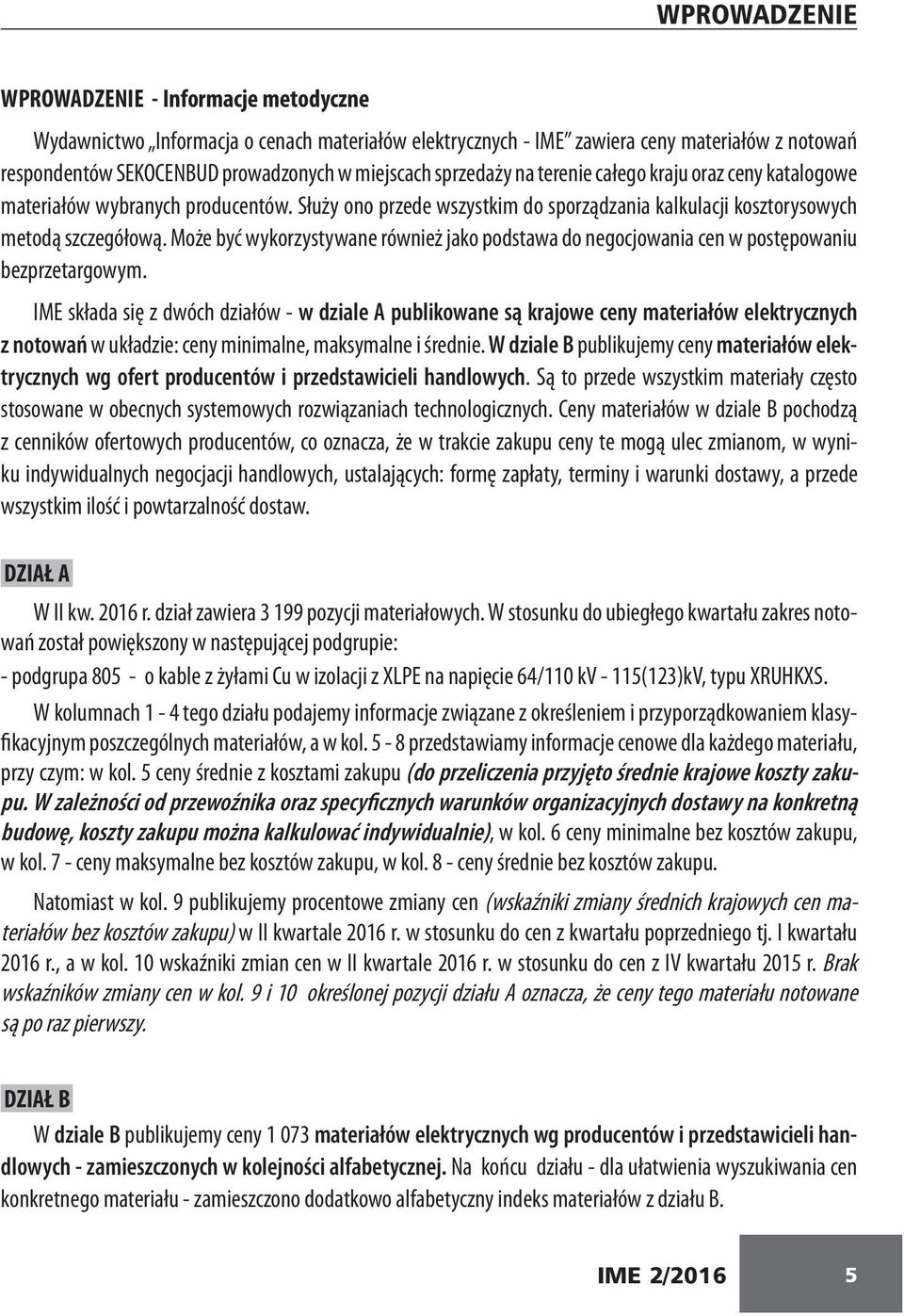 Może być wykorzystywane również jako podstawa do negocjowania cen w postępowaniu bezprzetargowym.