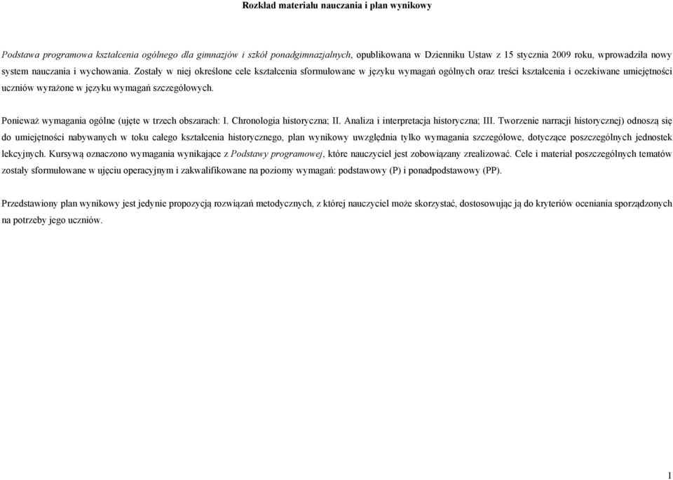 Zostały w niej określone cele kształcenia sformułowane w języku wymagań ogólnych oraz treści kształcenia i oczekiwane umiejętności uczniów wyrażone w języku wymagań szczegółowych.