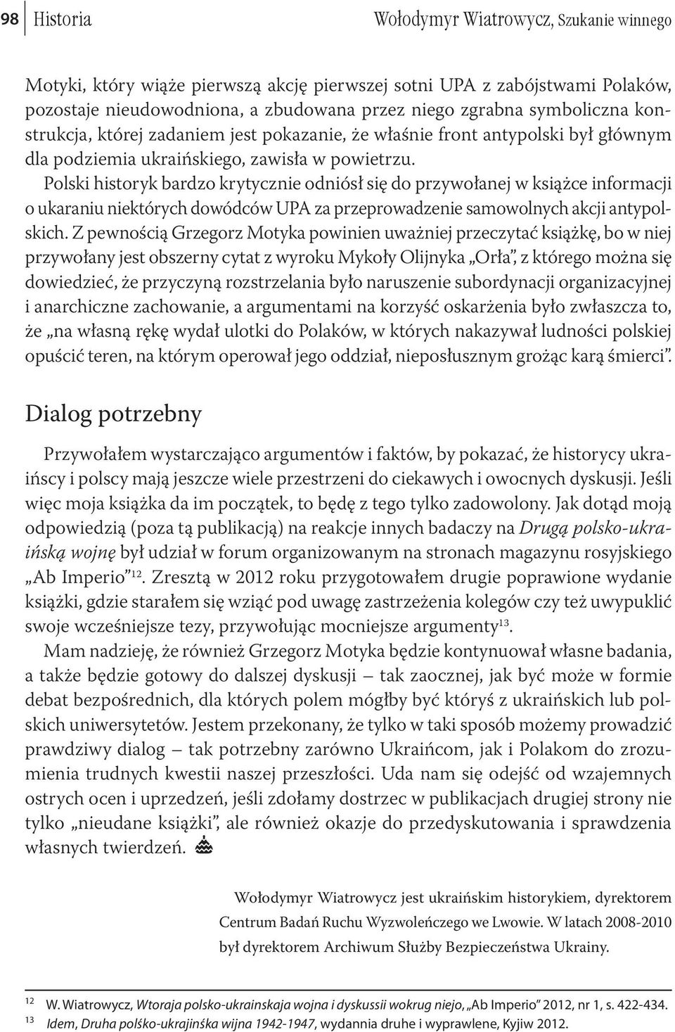 Polski historyk bardzo krytycznie odniósł się do przywołanej w książce informacji o ukaraniu niektórych dowódców UPA za przeprowadzenie samowolnych akcji antypolskich.