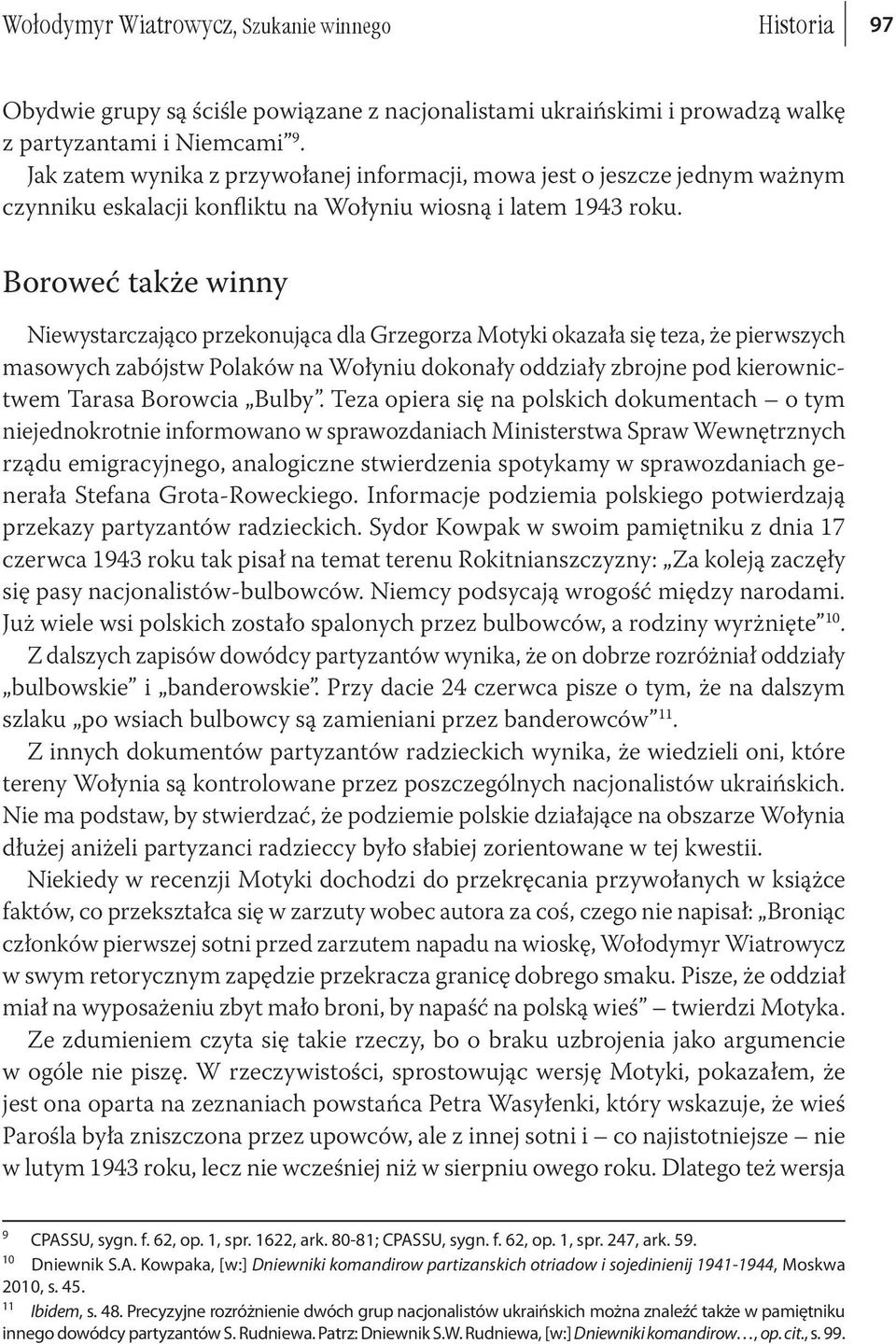 Boroweć także winny Niewystarczająco przekonująca dla Grzegorza Motyki okazała się teza, że pierwszych masowych zabójstw Polaków na Wołyniu dokonały oddziały zbrojne pod kierownictwem Tarasa Borowcia