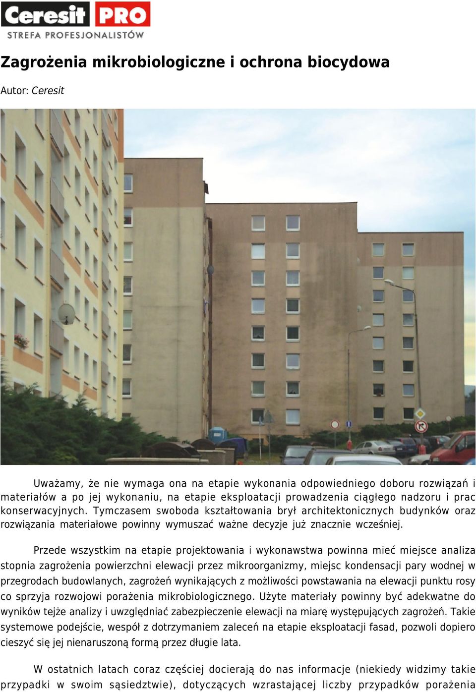 Tymczasem swoboda kształtowania brył architektonicznych budynków oraz rozwiązania materiałowe powinny wymuszać ważne decyzje już znacznie wcześniej.