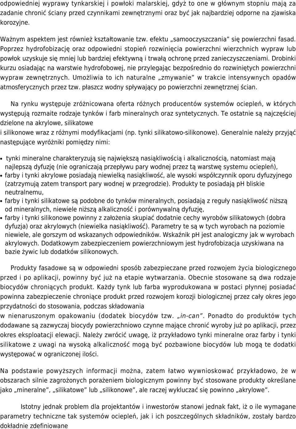 Poprzez hydrofobizację oraz odpowiedni stopień rozwinięcia powierzchni wierzchnich wypraw lub powłok uzyskuje się mniej lub bardziej efektywną i trwałą ochronę przed zanieczyszczeniami.