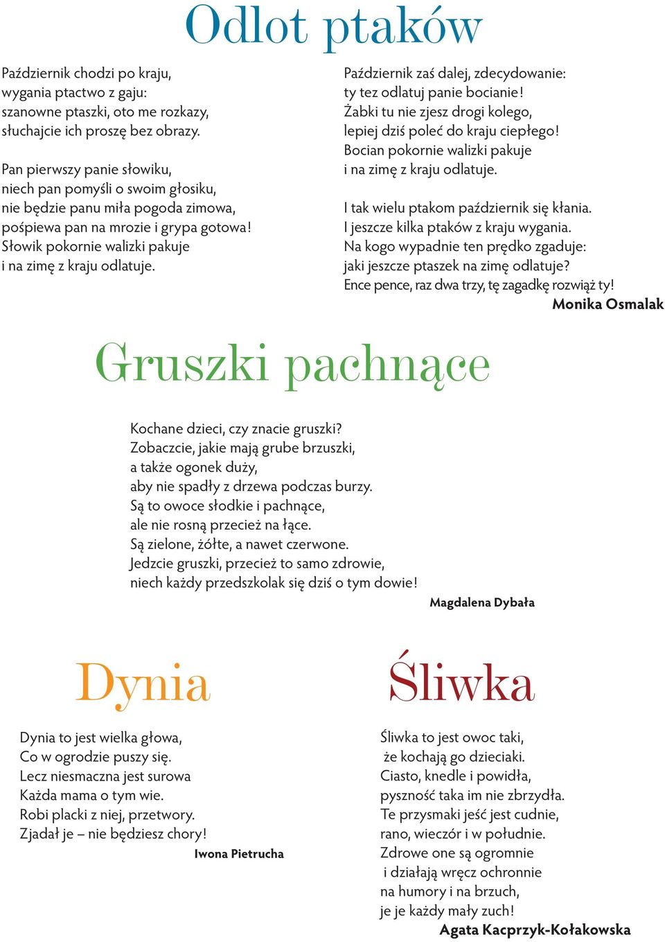 Październik zaś dalej, zdecydowanie: ty tez odlatuj panie bocianie! Żabki tu nie zjesz drogi kolego, lepiej dziś poleć do kraju ciepłego! Bocian pokornie walizki pakuje i na zimę z kraju odlatuje.