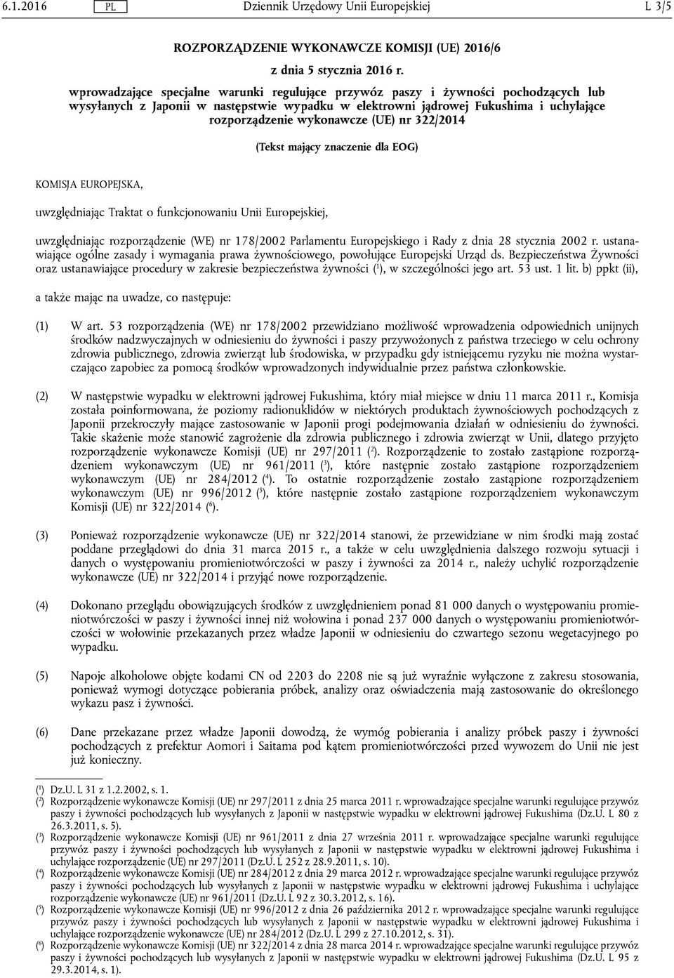 (UE) nr 322/2014 (Tekst mający znaczenie dla EOG) KOMISJA EUROPEJSKA, uwzględniając Traktat o funkcjonowaniu Unii Europejskiej, uwzględniając rozporządzenie (WE) nr 178/2002 Parlamentu Europejskiego