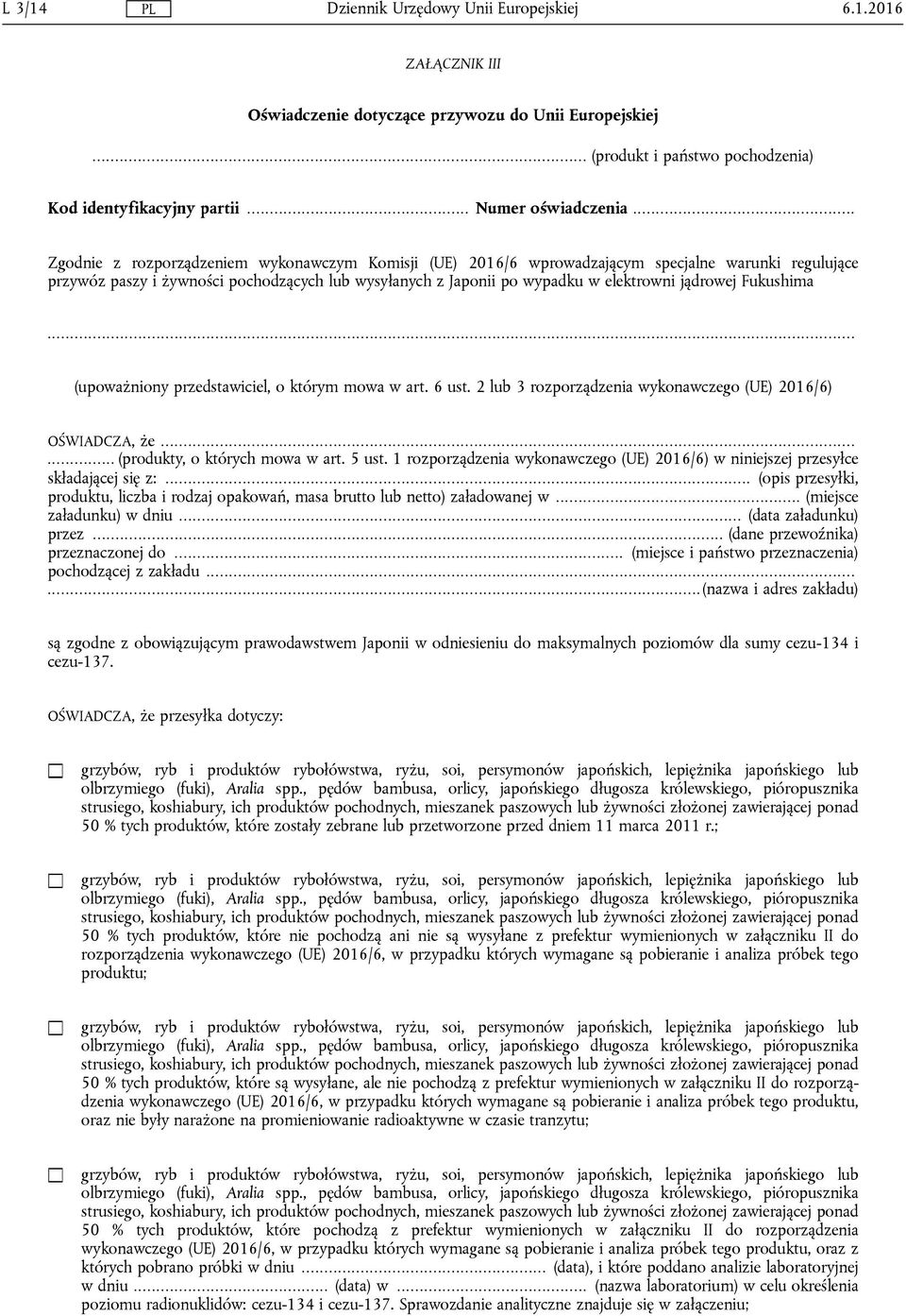 jądrowej Fukushima... (upoważniony przedstawiciel, o którym mowa w art. 6 ust. 2 lub 3 rozporządzenia wykonawczego (UE) 2016/6) OŚWIADCZA, że...... (produkty, o których mowa w art. 5 ust.