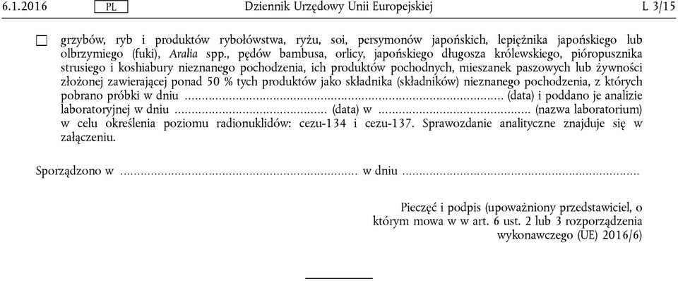 zawierającej ponad 50 % tych produktów jako składnika (składników) nieznanego pochodzenia, z których pobrano próbki w dniu... (data) i poddano je analizie laboratoryjnej w dniu... (data) w.