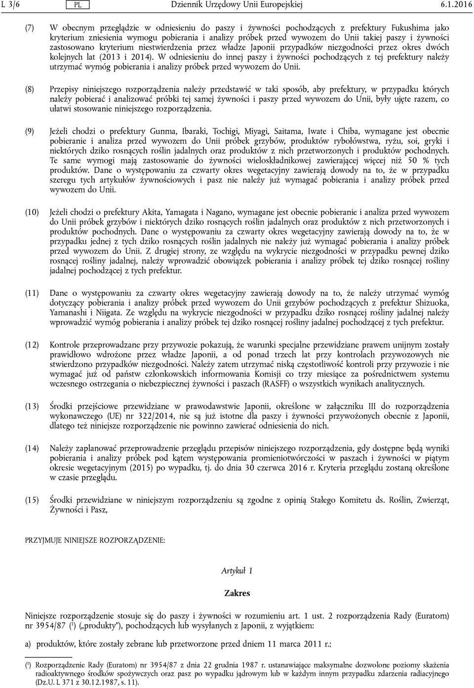 żywności zastosowano kryterium niestwierdzenia przez władze Japonii przypadków niezgodności przez okres dwóch kolejnych lat (2013 i 2014).