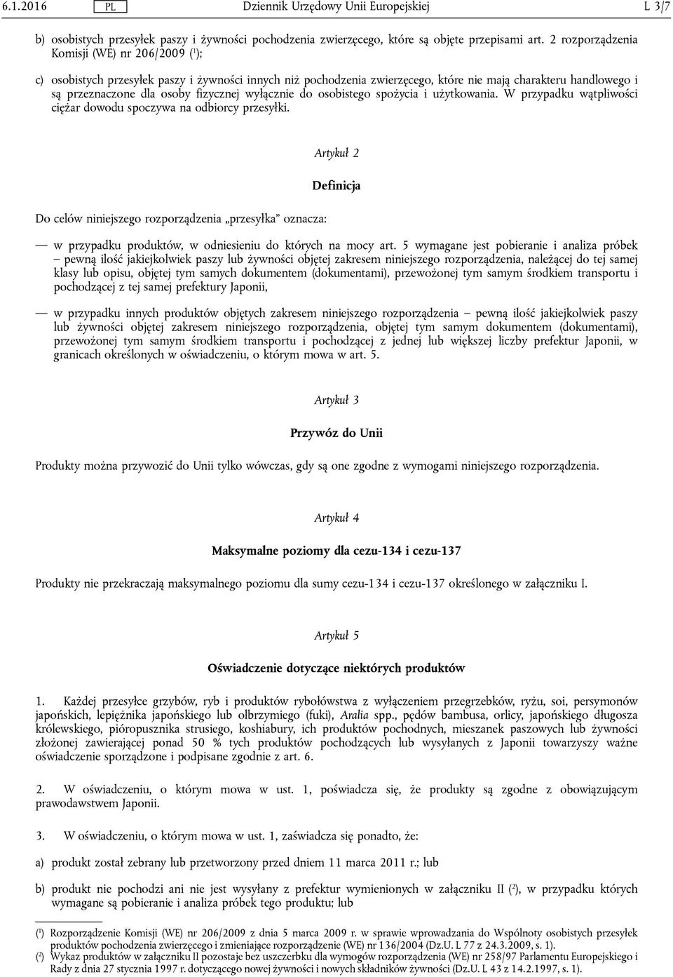 fizycznej wyłącznie do osobistego spożycia i użytkowania. W przypadku wątpliwości ciężar dowodu spoczywa na odbiorcy przesyłki.