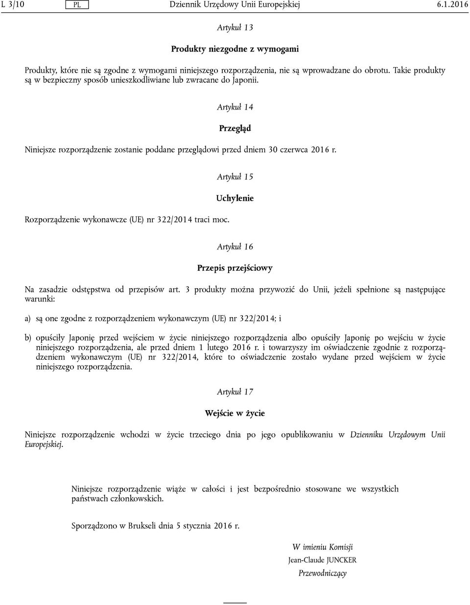 Rozporządzenie wykonawcze (UE) nr 322/2014 traci moc. Artykuł 15 Uchylenie Artykuł 16 Przepis przejściowy Na zasadzie odstępstwa od przepisów art.