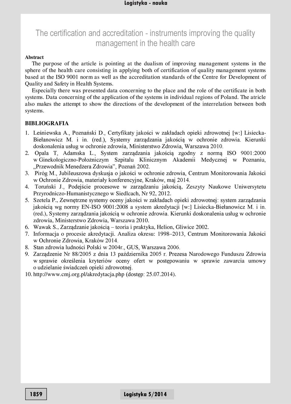 Development of Quality and Safety in Health Systems. Especially there was presented data concerning to the place and the role of the certificate in both systems.