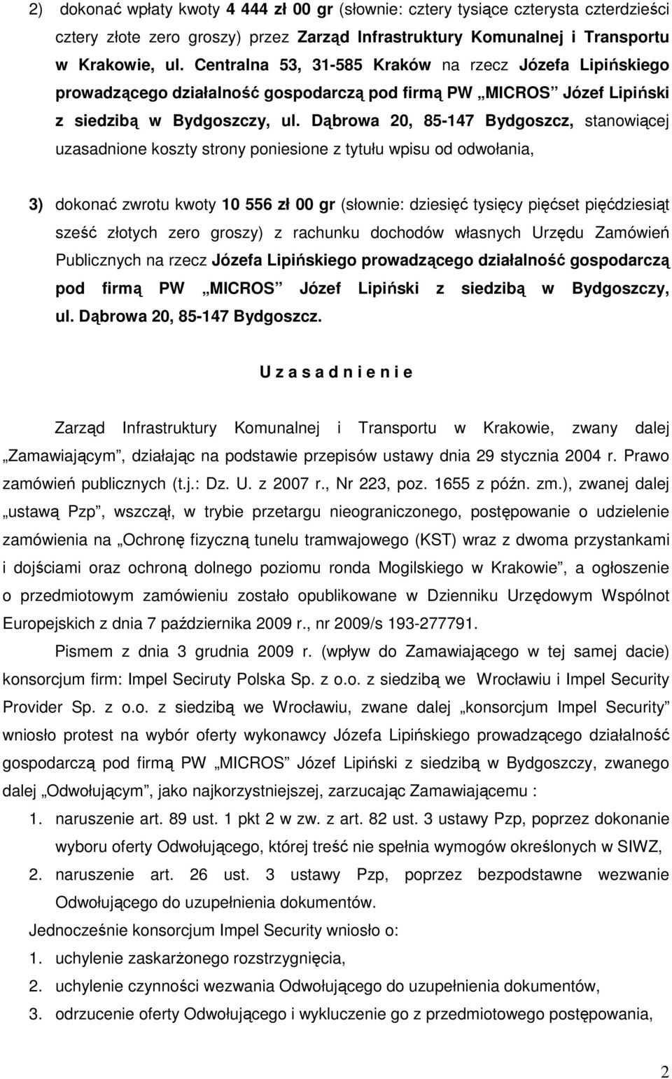 Dąbrowa 20, 85-147 Bydgoszcz, stanowiącej uzasadnione koszty strony poniesione z tytułu wpisu od odwołania, 3) dokonać zwrotu kwoty 10 556 zł 00 gr (słownie: dziesięć tysięcy pięćset pięćdziesiąt