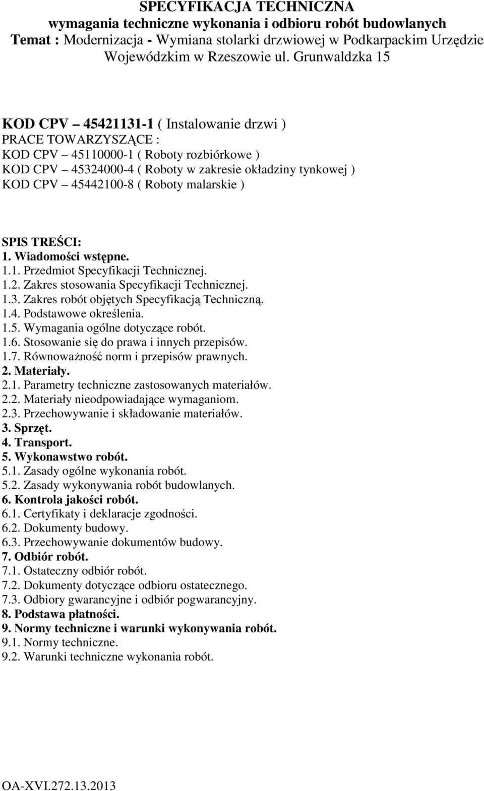 ( Roboty malarskie ) SPIS TREŚCI: 1. Wiadomości wstępne. 1.1. Przedmiot Specyfikacji Technicznej. 1.2. Zakres stosowania Specyfikacji Technicznej. 1.3. Zakres robót objętych Specyfikacją Techniczną.