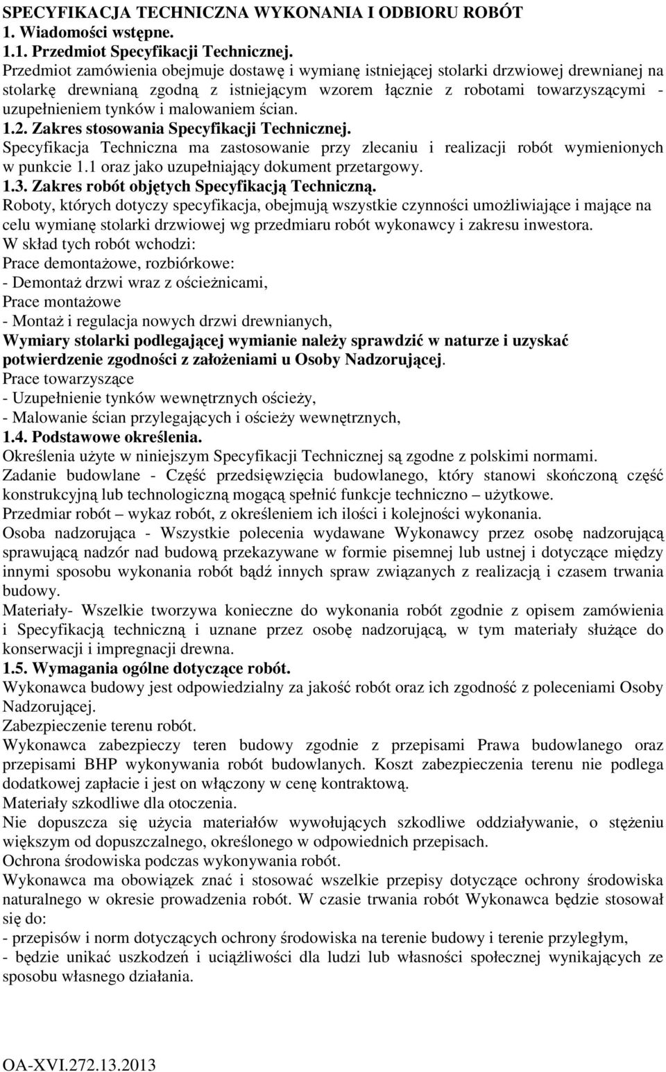 malowaniem ścian. 1.2. Zakres stosowania Specyfikacji Technicznej. Specyfikacja Techniczna ma zastosowanie przy zlecaniu i realizacji robót wymienionych w punkcie 1.