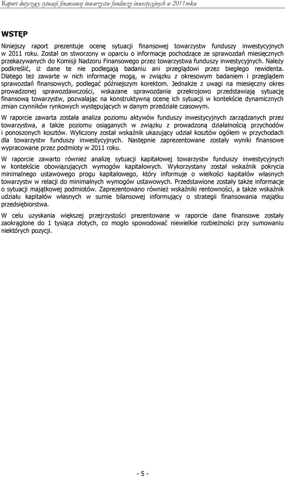 Należy podkreślić, iż dane te nie podlegają badaniu ani przeglądowi przez biegłego rewidenta.