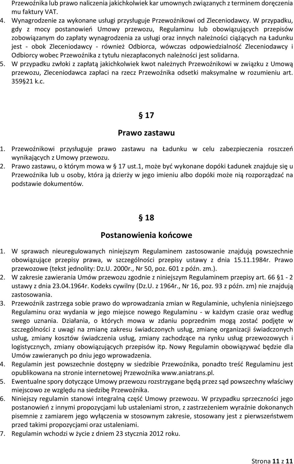 Zleceniodawcy - również Odbiorca, wówczas odpowiedzialność Zleceniodawcy i Odbiorcy wobec Przewoźnika z tytułu niezapłaconych należności jest solidarna. 5.