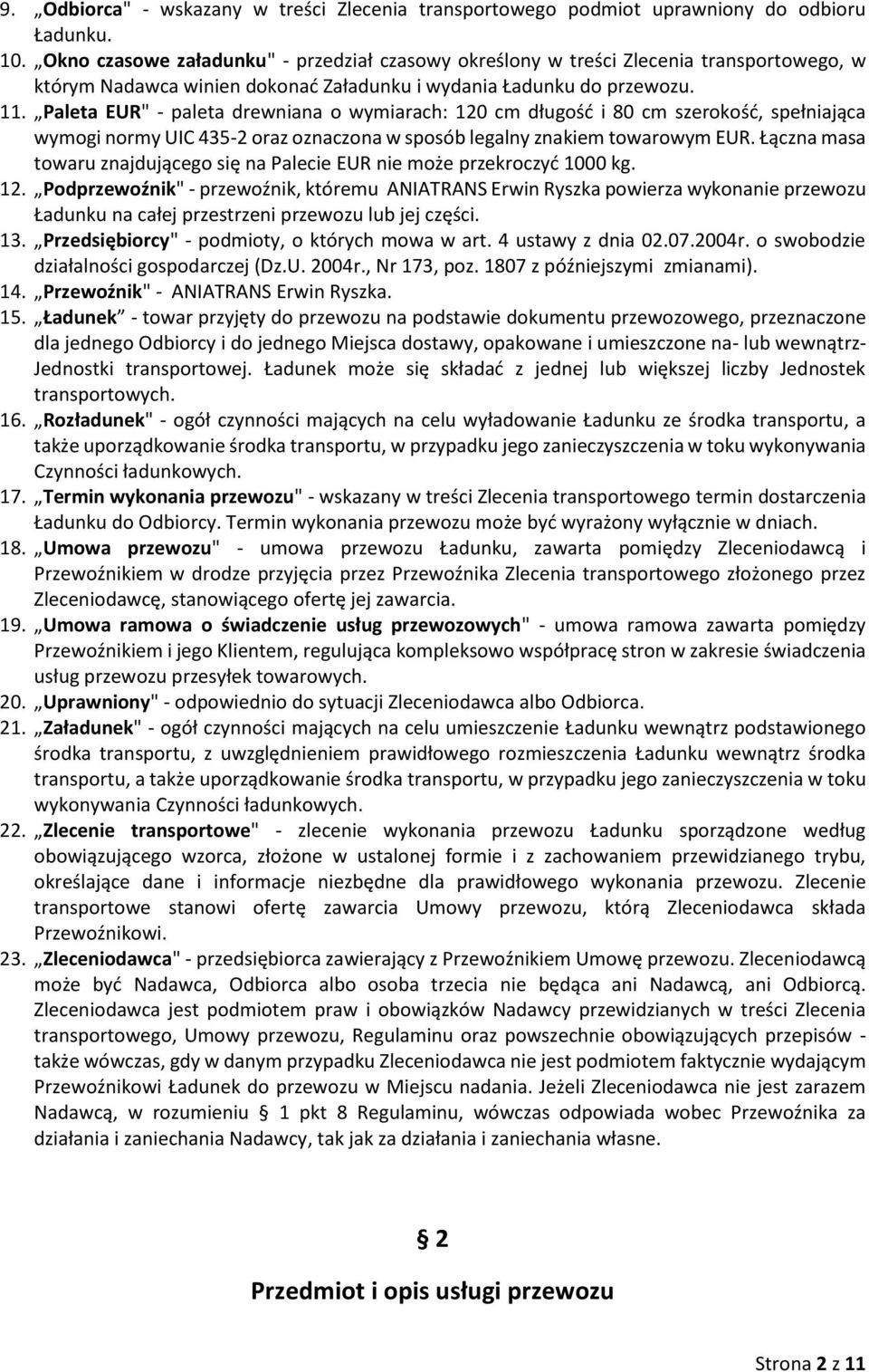 Paleta EUR" - paleta drewniana o wymiarach: 120 cm długość i 80 cm szerokość, spełniająca wymogi normy UIC 435-2 oraz oznaczona w sposób legalny znakiem towarowym EUR.