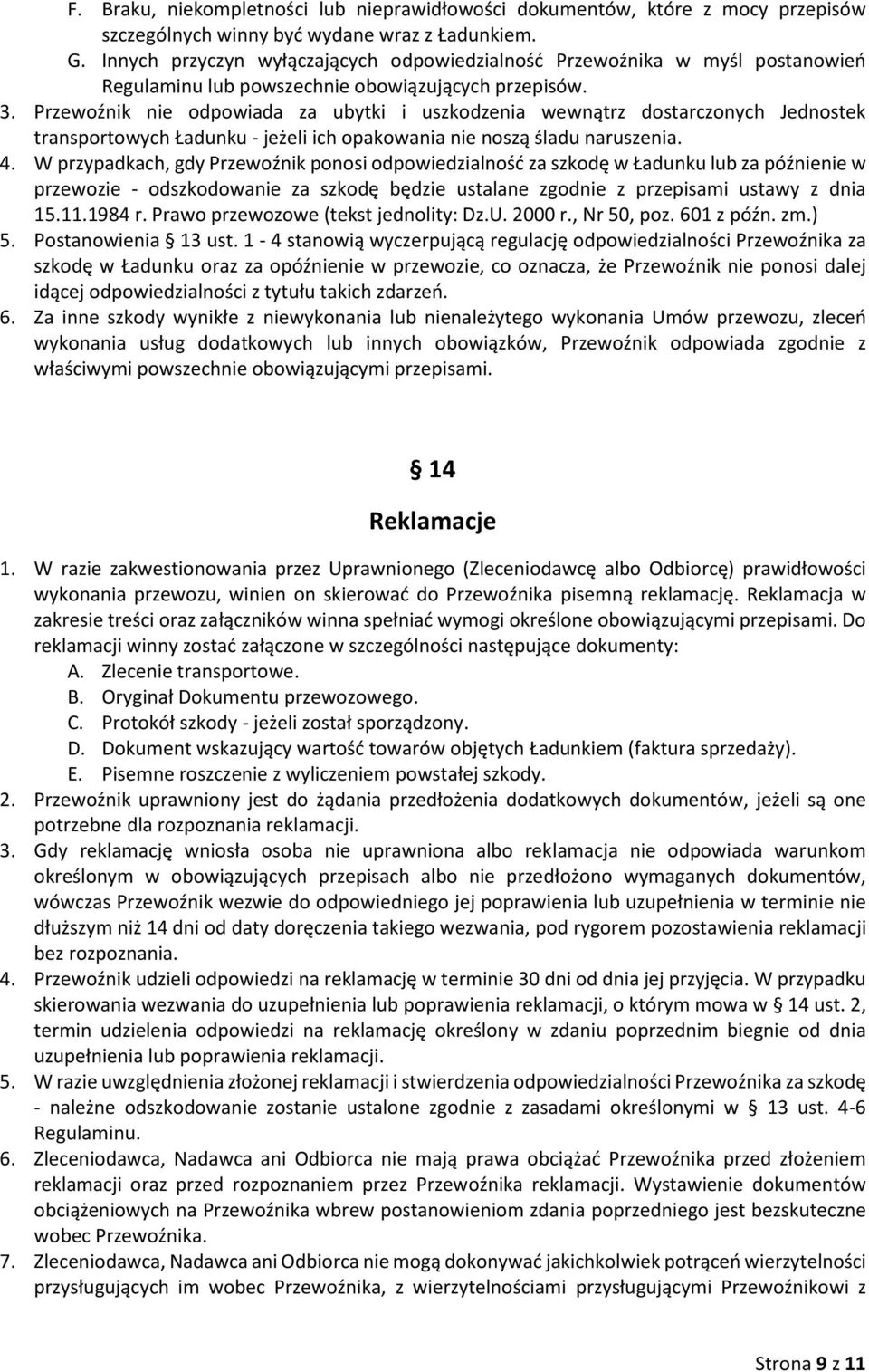 Przewoźnik nie odpowiada za ubytki i uszkodzenia wewnątrz dostarczonych Jednostek transportowych Ładunku - jeżeli ich opakowania nie noszą śladu naruszenia. 4.