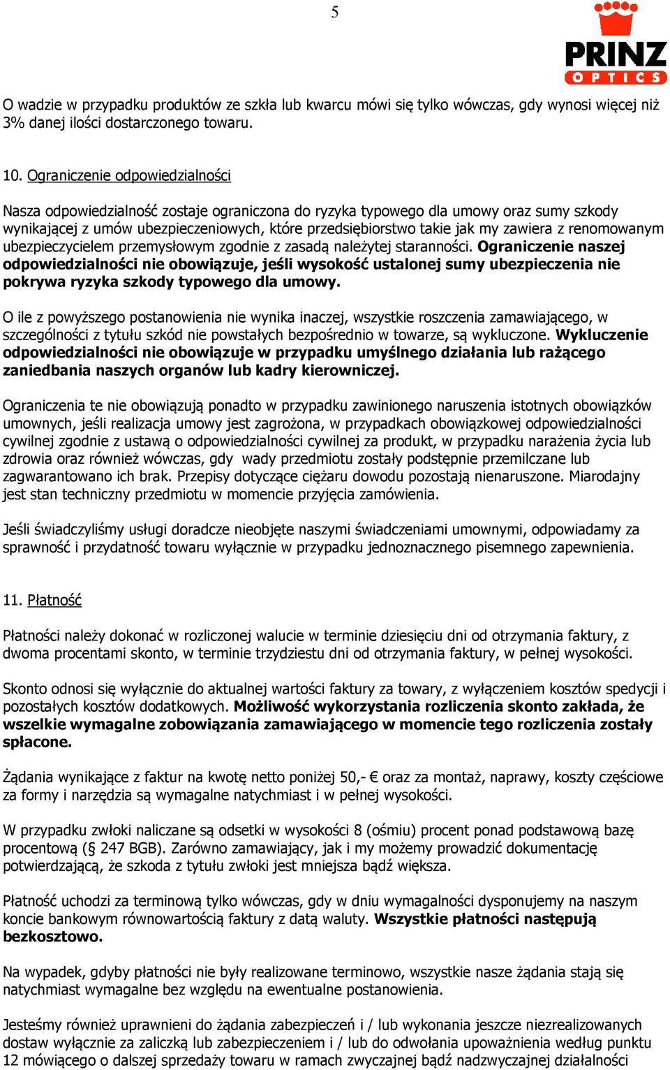 zawiera z renomowanym ubezpieczycielem przemysłowym zgodnie z zasadą należytej staranności.
