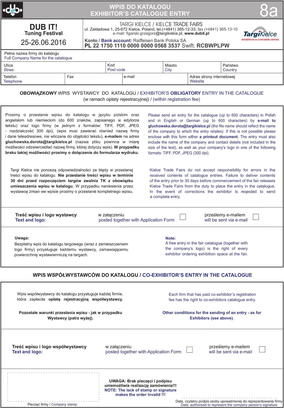 KTLOGU / EXHIITOR S OLIGTORY ENTRY IN THE TLOGUE (w ramach opłaty rejestracyjnej) / (within registration fee) Prosimy o przesłanie wpisu do katalogu w języku polskim oraz angielskim lub niemieckim