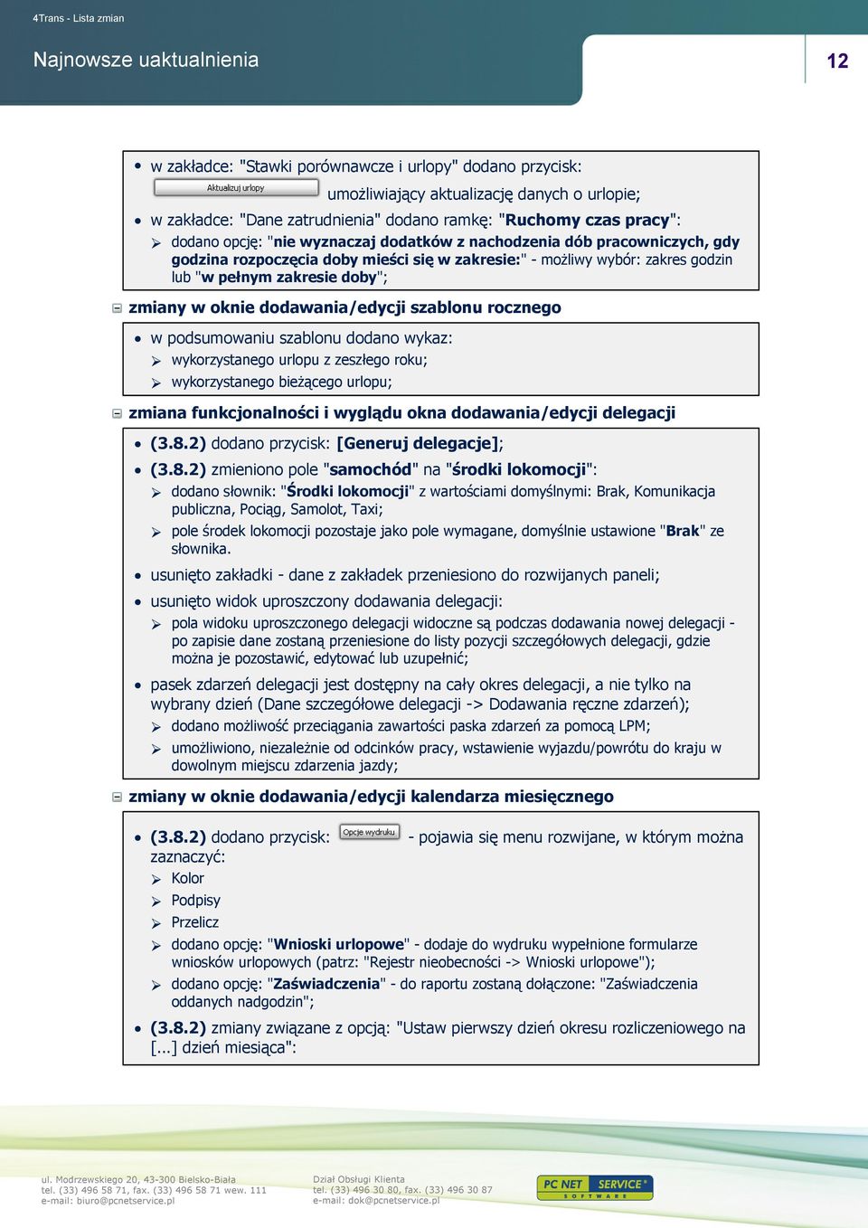 szablonu rocznego w podsumowaniu szablonu dodano wykaz: wykorzystanego urlopu z zeszłego roku; wykorzystanego bieżącego urlopu; zmiana funkcjonalności i wyglądu okna dodawania/edycji delegacji (3.8.