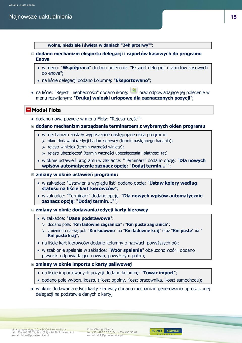 dla zaznaczonych pozycji"; Moduł Flota dodano nową pozycję w menu Floty: "Rejestr części"; dodano mechanizm zarządzania terminarzem z wybranych okien programu w mechanizm zostały wyposażone