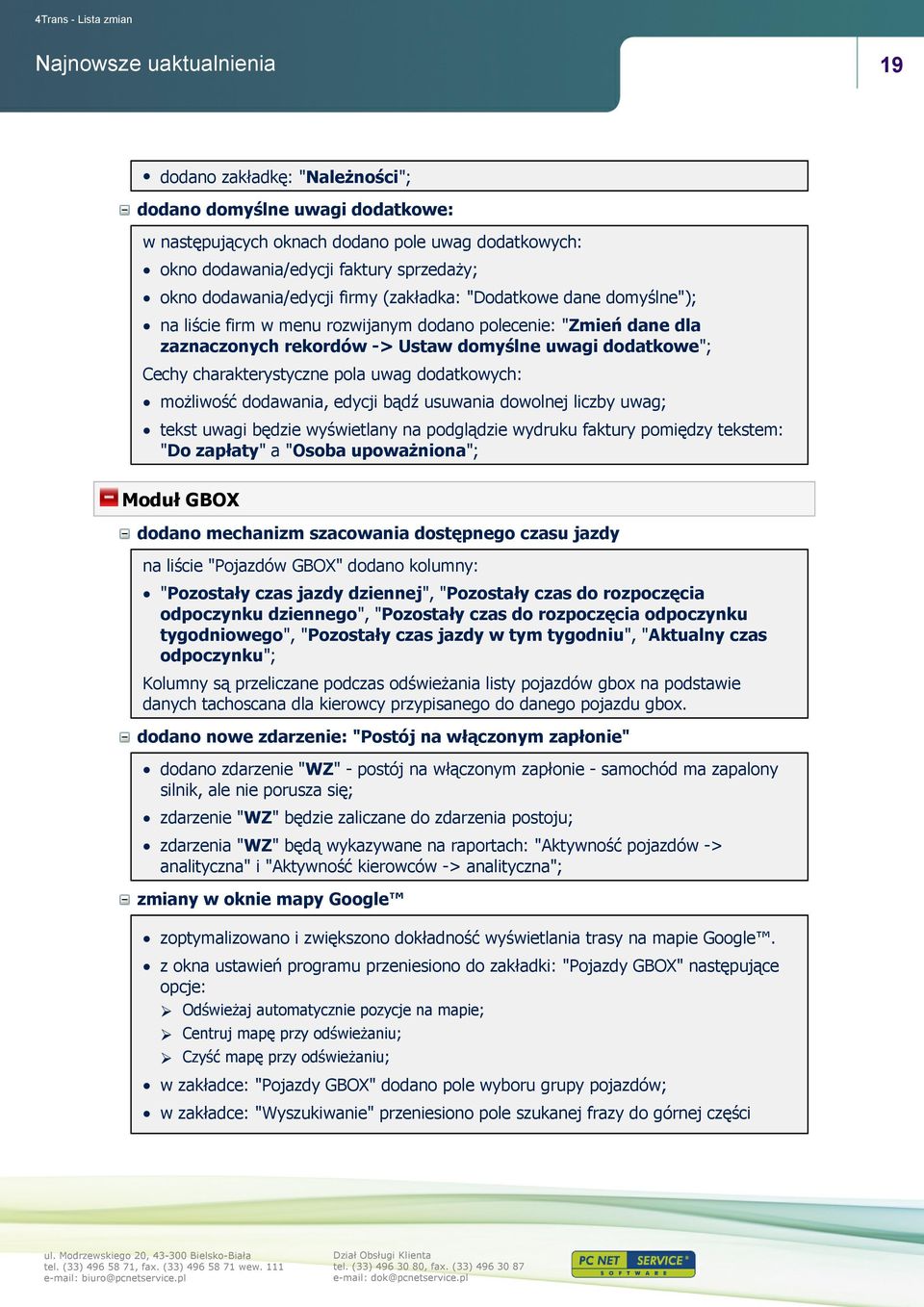 możliwość dodawania, edycji bądź usuwania dowolnej liczby uwag; tekst uwagi będzie wyświetlany na podglądzie wydruku faktury pomiędzy tekstem: "Do zapłaty" a "Osoba upoważniona"; Moduł GBOX dodano