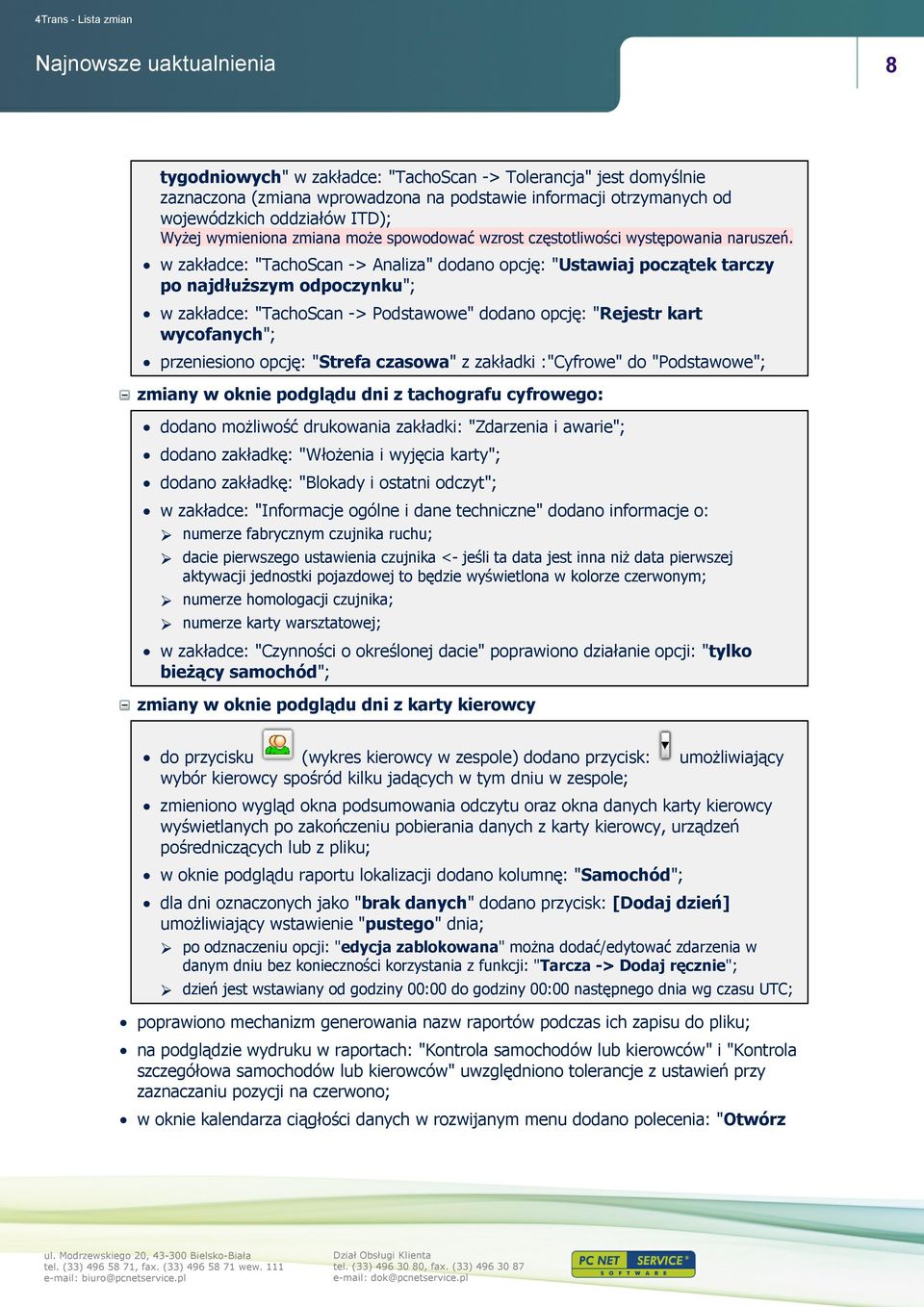 w zakładce: "TachoScan -> Analiza" dodano opcję: "Ustawiaj początek tarczy po najdłuższym odpoczynku"; w zakładce: "TachoScan -> Podstawowe" dodano opcję: "Rejestr kart wycofanych"; przeniesiono