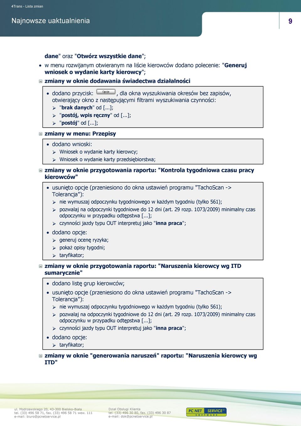 ..]; zmiany w menu: Przepisy dodano wnioski: Wniosek o wydanie karty kierowcy; Wniosek o wydanie karty przedsiębiorstwa; zmiany w oknie przygotowania raportu: "Kontrola tygodniowa czasu pracy