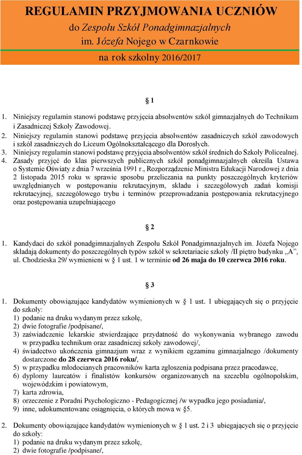 Niniejszy regulamin stanowi podstawę przyjęcia absolwentów zasadniczych szkół zawodowych i szkół zasadniczych do Liceum Ogólnokształcącego dla Dorosłych. 3.