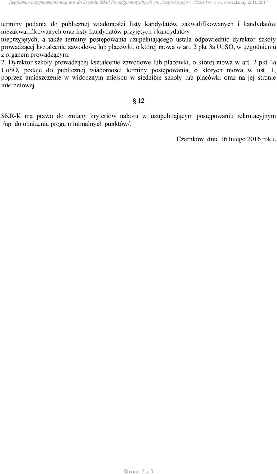 pkt 3a UoSO, w uzgodnieniu z organem prowadzącym. 2. Dyrektor szkoły prowadzącej kształcenie zawodowe lub placówki, o której mowa w art.