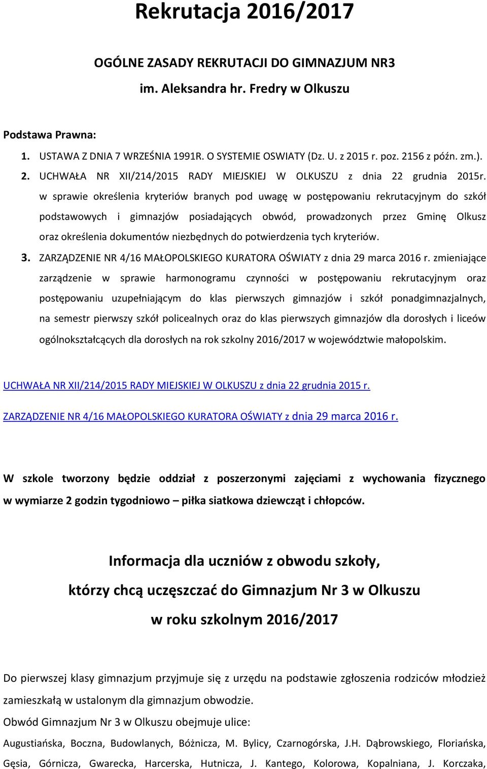 w sprawie określenia kryteriów branych pod uwagę w postępowaniu rekrutacyjnym do szkół podstawowych i gimnazjów posiadających obwód, prowadzonych przez Gminę Olkusz oraz określenia dokumentów