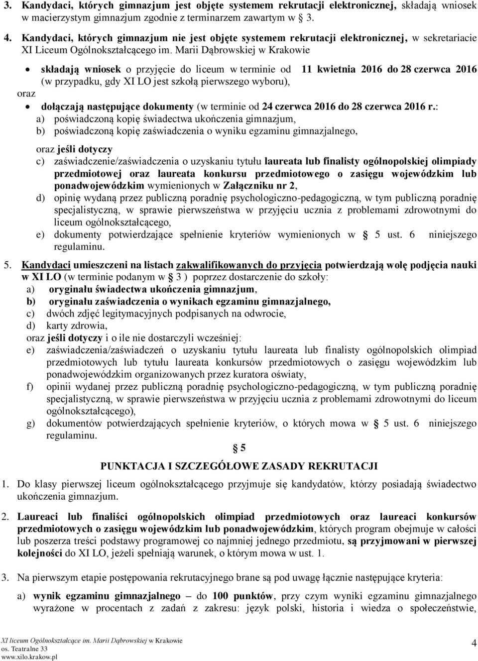 Marii Dąbrowskiej w Krakowie składają wniosek o przyjęcie do liceum w terminie od 11 kwietnia 2016 do 28 czerwca 2016 (w przypadku, gdy XI LO jest szkołą pierwszego wyboru), oraz dołączają