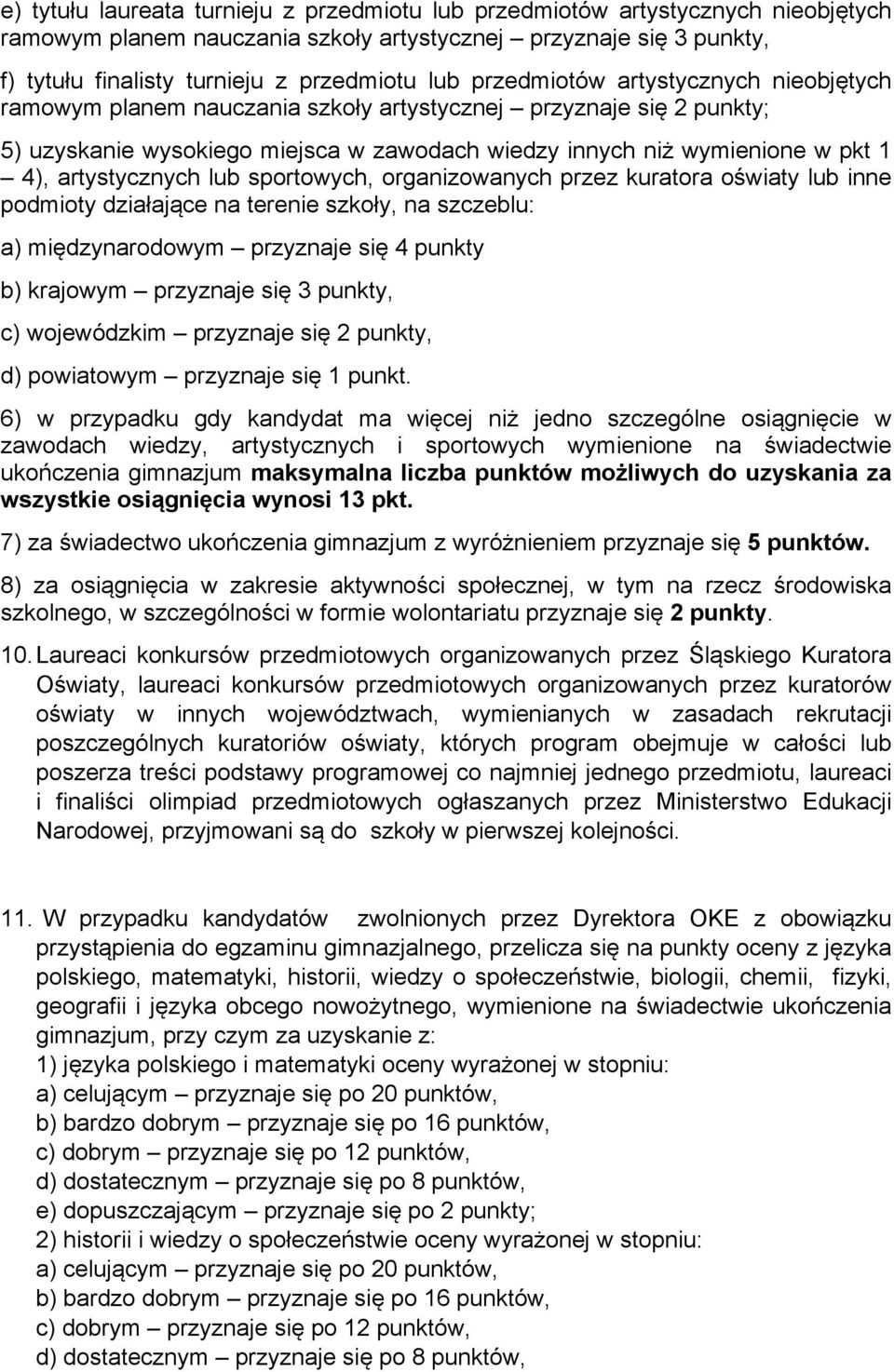 artystycznych lub sportowych, organizowanych przez kuratora oświaty lub inne podmioty działające na terenie szkoły, na szczeblu: a) międzynarodowym przyznaje się 4 punkty b) krajowym przyznaje się 3