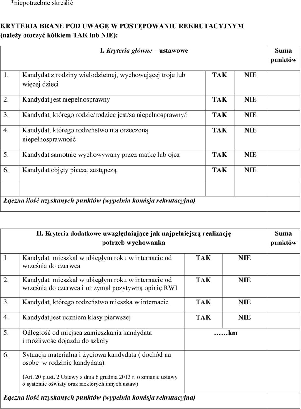 Kandydat, którego rodzeństwo ma orzeczoną niepełnosprawność 5. Kandydat samotnie wychowywany przez matkę lub ojca 6.
