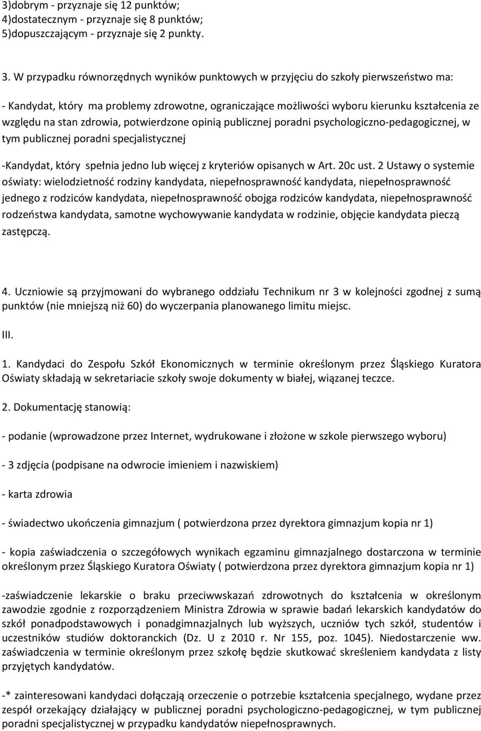 zdrowia, potwierdzone opinią publicznej poradni psychologiczno-pedagogicznej, w tym publicznej poradni specjalistycznej -Kandydat, który spełnia jedno lub więcej z kryteriów opisanych w Art. 20c ust.