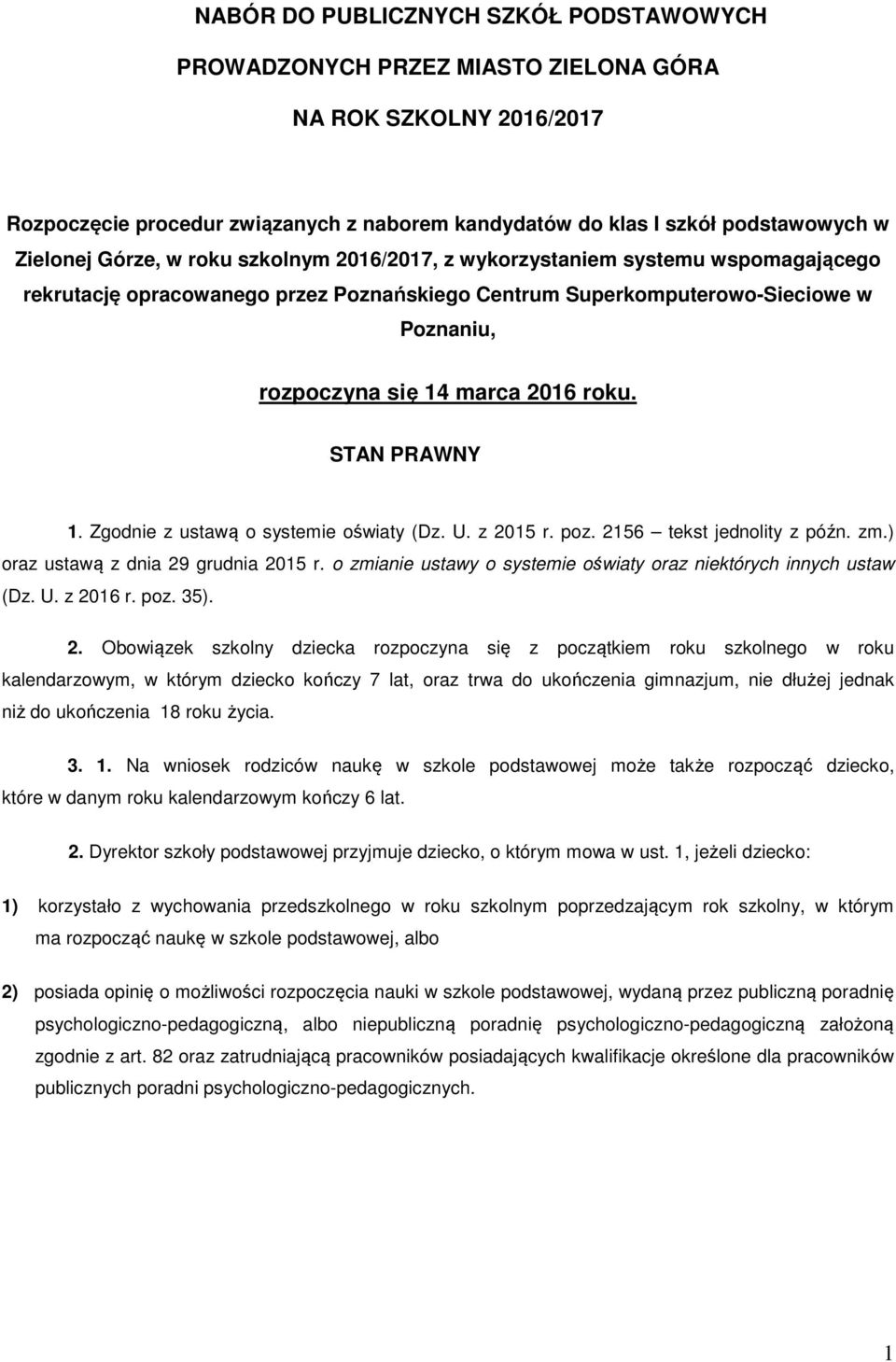 STAN PRAWNY 1. Zgodnie z ustawą o systemie oświaty (Dz. U. z 2015 r. poz. 2156 tekst jednolity z późn. zm.) oraz ustawą z dnia 29 grudnia 2015 r.