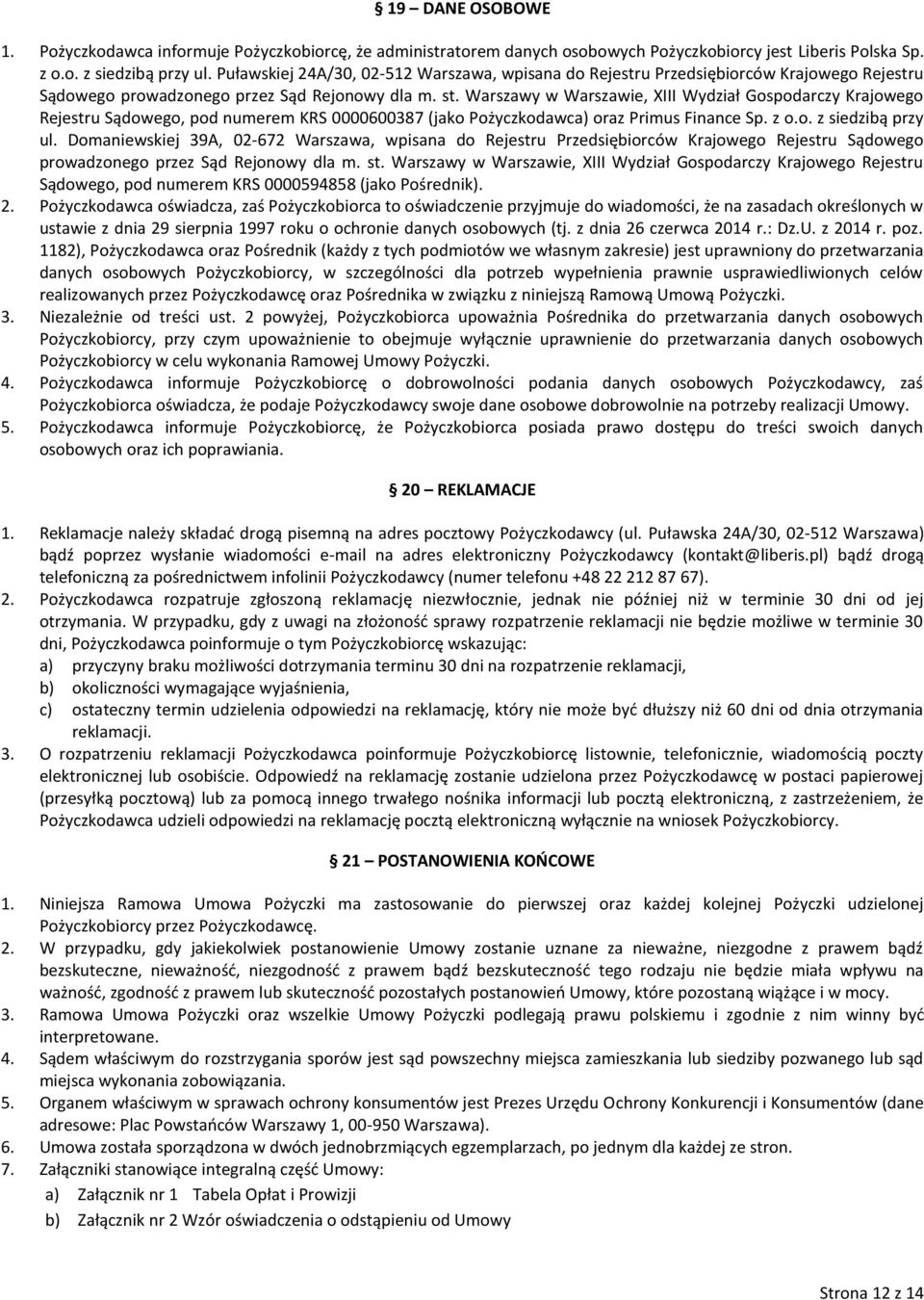 Warszawy w Warszawie, XIII Wydział Gospodarczy Krajowego Rejestru Sądowego, pod numerem KRS 0000600387 (jako Pożyczkodawca) oraz Primus Finance Sp. z o.o. z siedzibą przy ul.