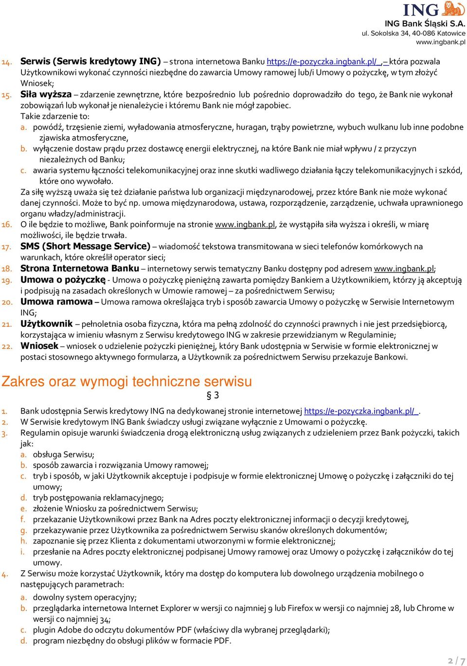 Siła wyższa zdarzenie zewnętrzne, które bezpośrednio lub pośrednio doprowadziło do tego, że Bank nie wykonał zobowiązań lub wykonał je nienależycie i któremu Bank nie mógł zapobiec.