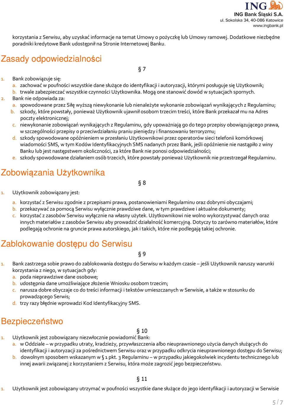 trwale zabezpieczać wszystkie czynności Użytkownika. Mogą one stanowić dowód w sytuacjach spornych. 2. Bank nie odpowiada za: a.